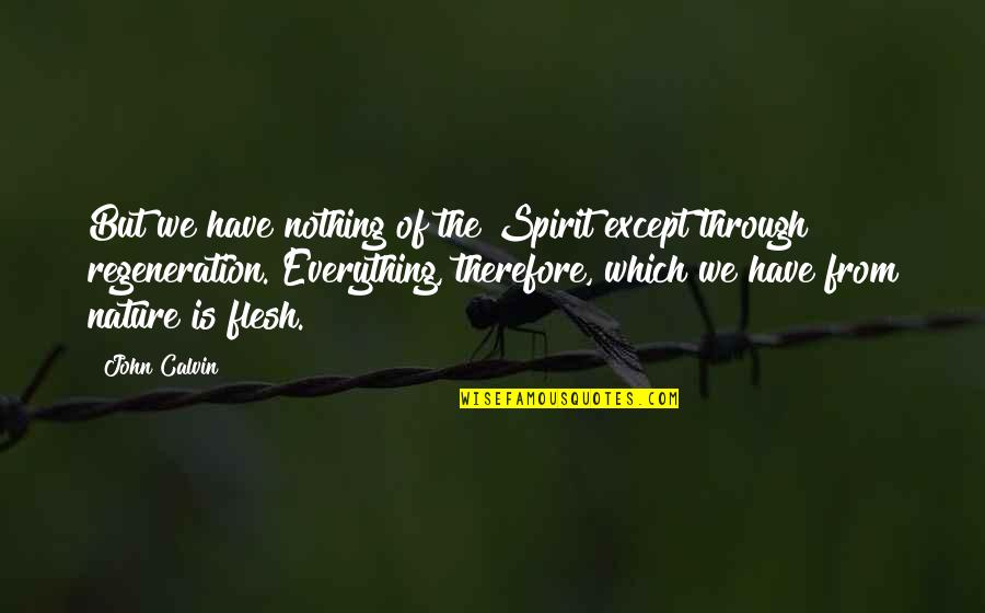 Woody Pirtle Quotes By John Calvin: But we have nothing of the Spirit except