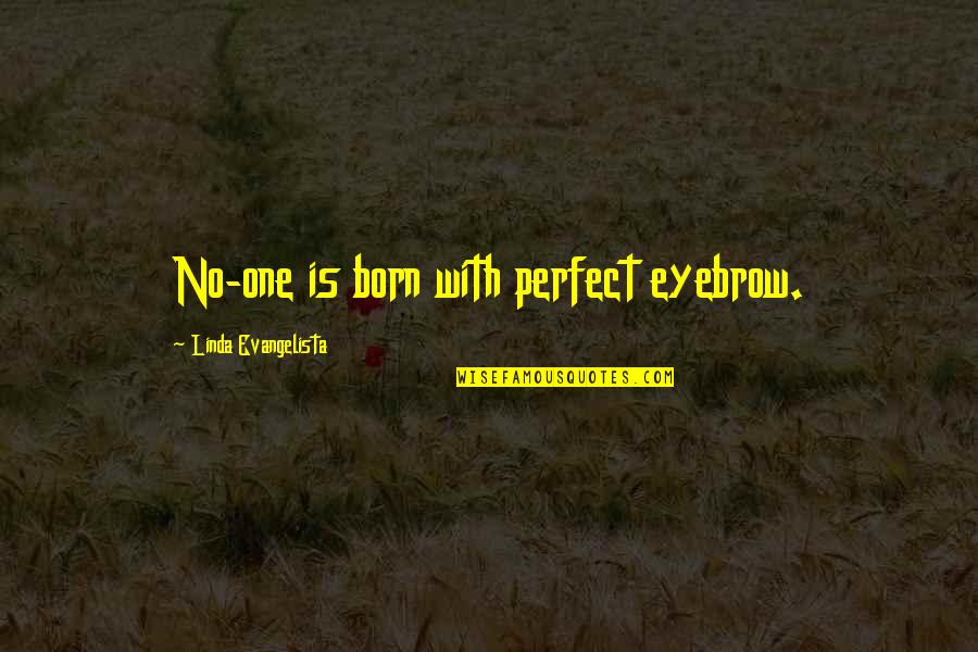 Woody Pull String Quotes By Linda Evangelista: No-one is born with perfect eyebrow.