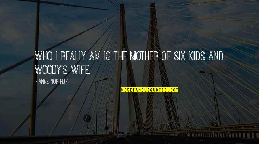 Woody Quotes By Anne Northup: Who I really am is the mother of