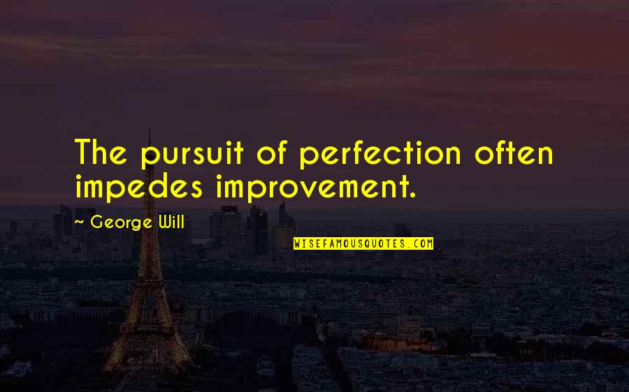 Woody Woodpecker Movie Quotes By George Will: The pursuit of perfection often impedes improvement.