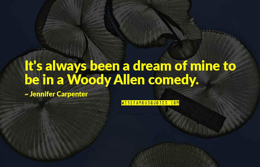 Woody's Quotes By Jennifer Carpenter: It's always been a dream of mine to