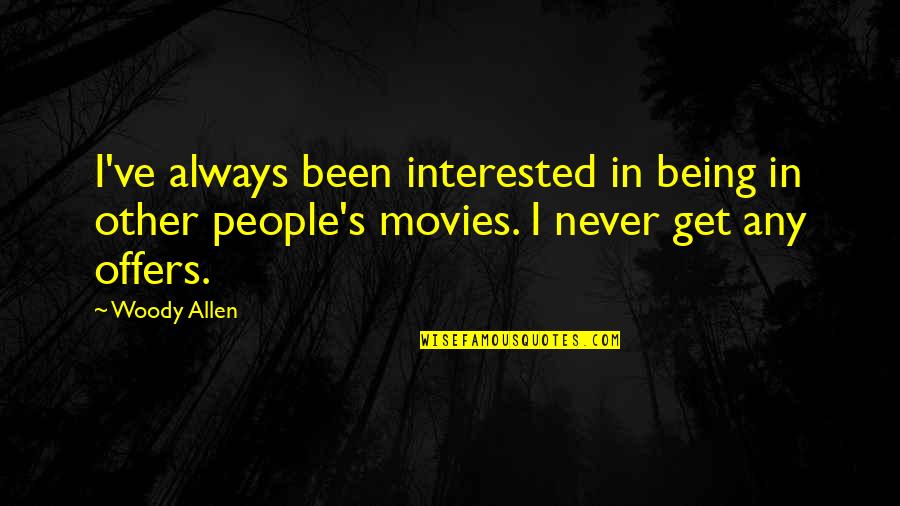 Woody's Quotes By Woody Allen: I've always been interested in being in other