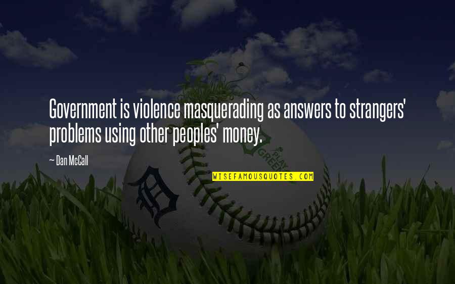 Woodys Waterfront Cafe And Beach Bar Quotes By Dan McCall: Government is violence masquerading as answers to strangers' Woodys Waterfront Cafe And Beach Bar Quotes By Dan McCall: Government is violence masquerading as answers to strangers'