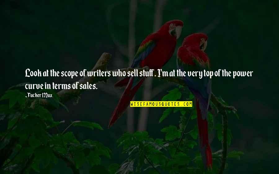 Wooes Quotes By Tucker Max: Look at the scope of writers who sell Wooes Quotes By Tucker Max: Look at the scope of writers who sell