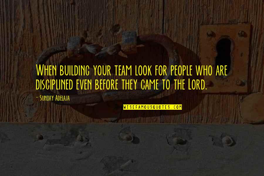 Woofing Waters Quotes By Sunday Adelaja: When building your team look for people who