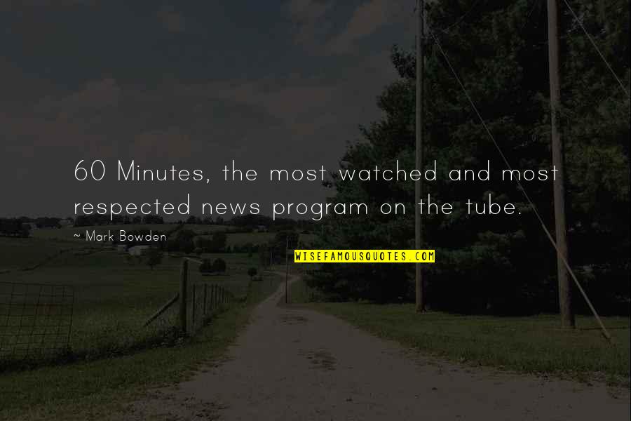 Woofum Sticks Quotes By Mark Bowden: 60 Minutes, the most watched and most respected