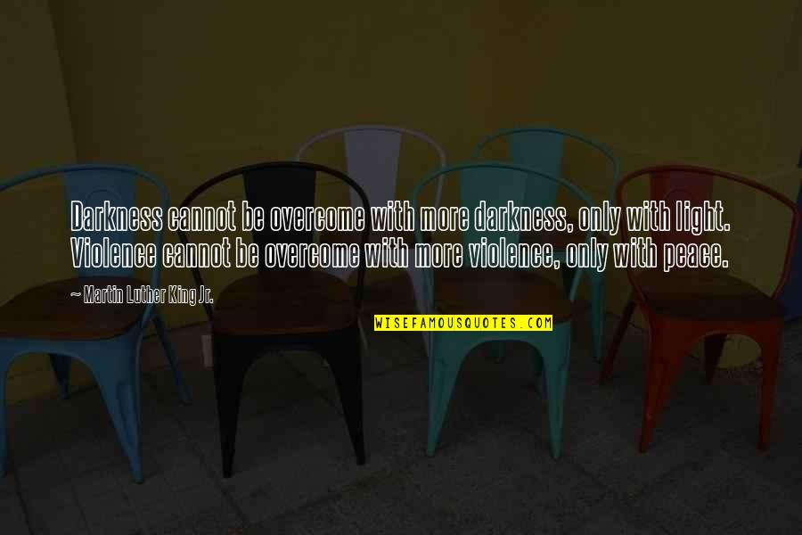 Woogums Quotes By Martin Luther King Jr.: Darkness cannot be overcome with more darkness, only