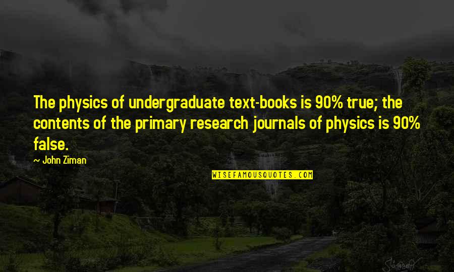 Woogumsnookums Quotes By John Ziman: The physics of undergraduate text-books is 90% true;