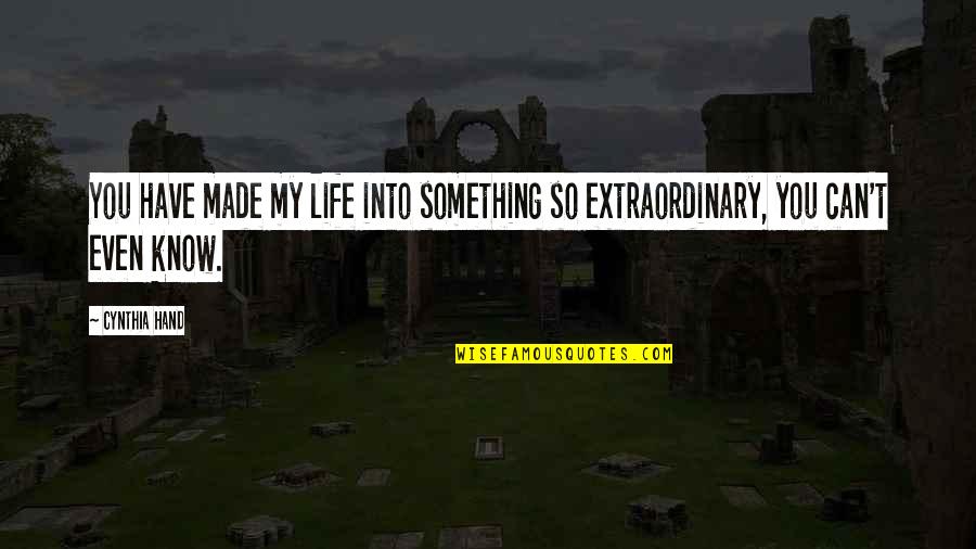 Woohoo Funny Quotes By Cynthia Hand: You have made my life into something so
