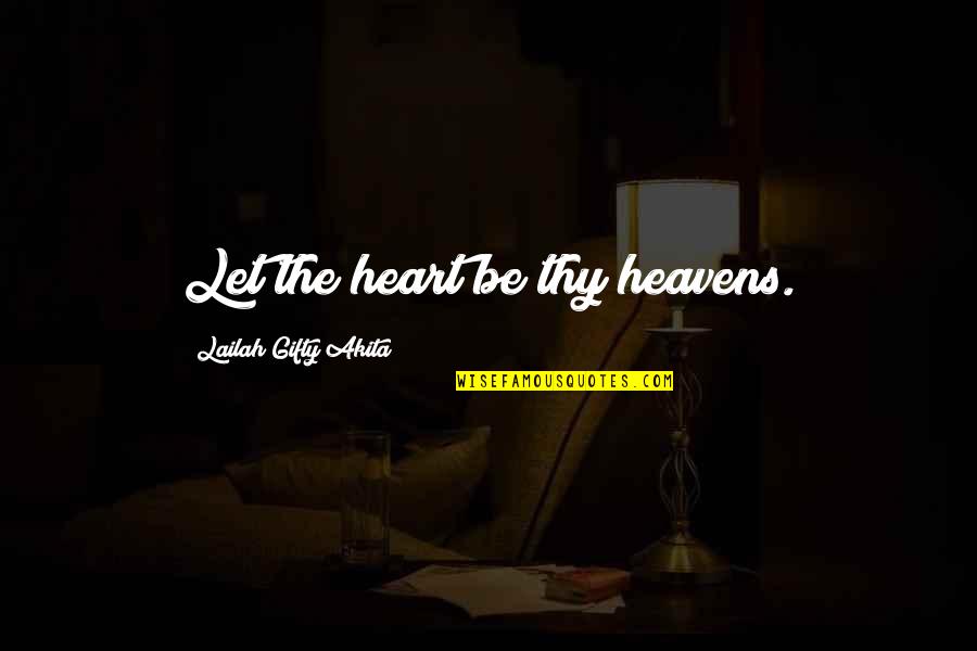 Wooin Quotes By Lailah Gifty Akita: Let the heart be thy heavens. Wooin Quotes By Lailah Gifty Akita: Let the heart be thy heavens.