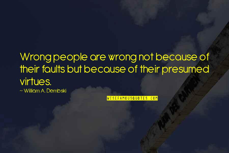 Wooing A Girl Quotes By William A. Dembski: Wrong people are wrong not because of their