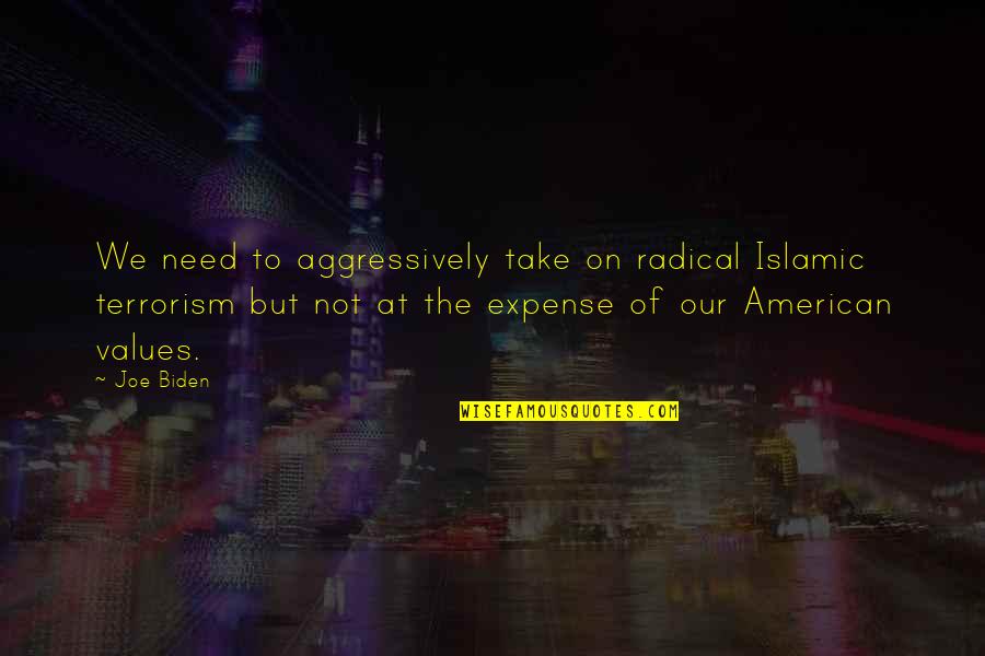 Wooing Quotes Quotes By Joe Biden: We need to aggressively take on radical Islamic