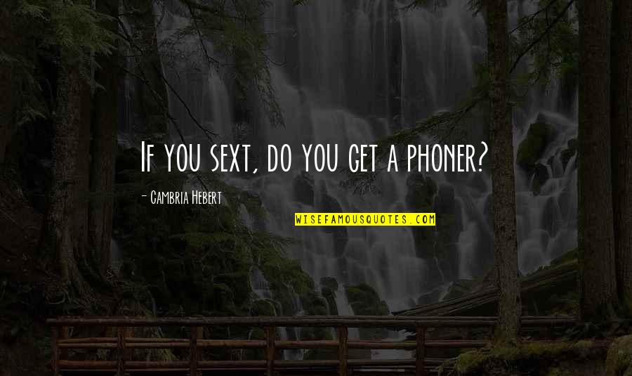 Woojin Skz Quotes By Cambria Hebert: If you sext, do you get a phoner? Woojin Skz Quotes By Cambria Hebert: If you sext, do you get a phoner?