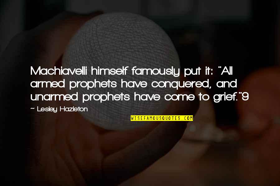 Wooki Quotes By Lesley Hazleton: Machiavelli himself famously put it: "All armed prophets Wooki Quotes By Lesley Hazleton: Machiavelli himself famously put it: "All armed prophets