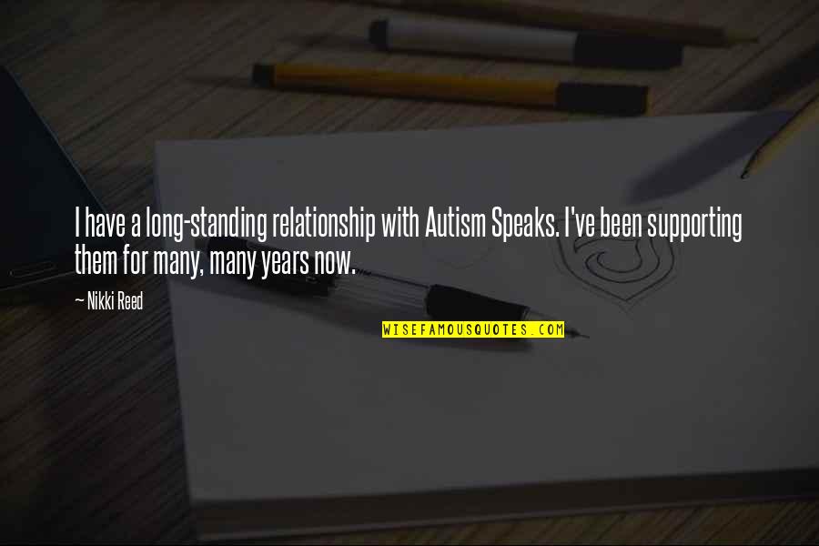 Wookies Quotes By Nikki Reed: I have a long-standing relationship with Autism Speaks. Wookies Quotes By Nikki Reed: I have a long-standing relationship with Autism Speaks.