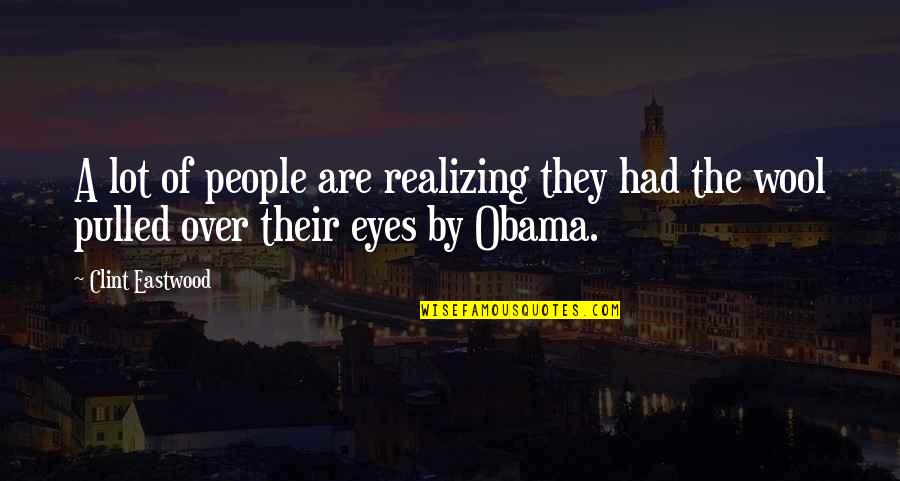 Wool Over Eyes Quotes By Clint Eastwood: A lot of people are realizing they had