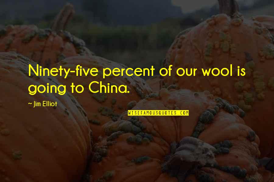 Wool Quotes By Jim Elliot: Ninety-five percent of our wool is going to