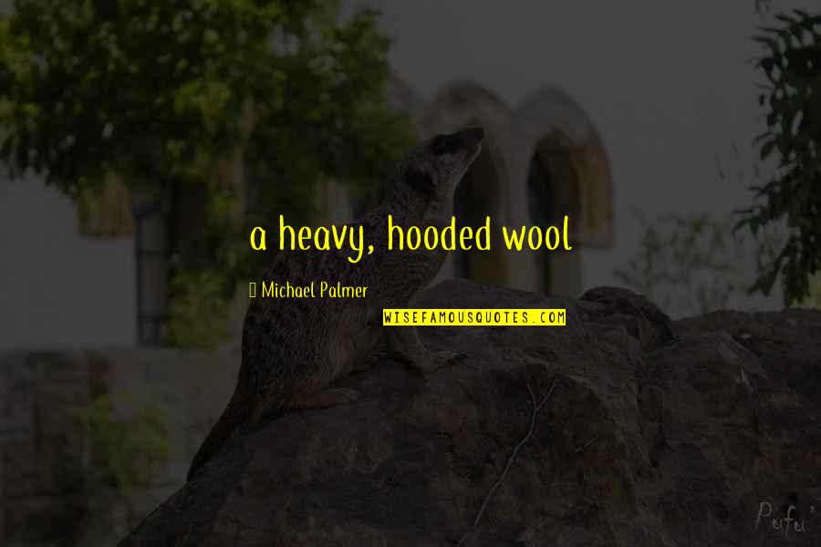 Wool Quotes By Michael Palmer: a heavy, hooded wool