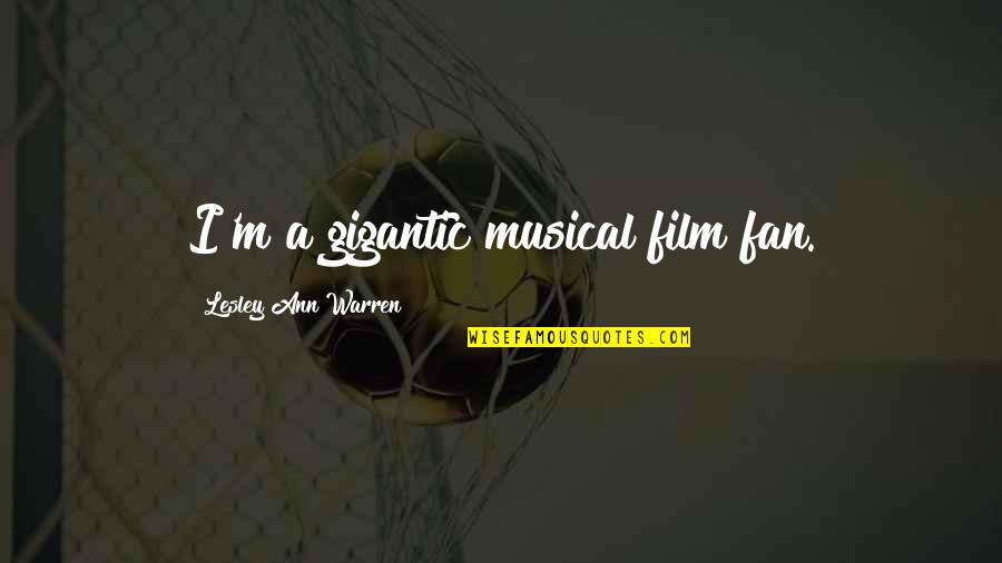 Wool Socks Newfoundland Quotes By Lesley Ann Warren: I'm a gigantic musical film fan. Wool Socks Newfoundland Quotes By Lesley Ann Warren: I'm a gigantic musical film fan.