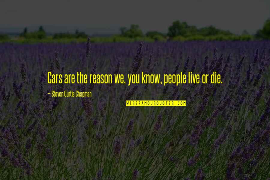 Wool Socks Newfoundland Quotes By Steven Curtis Chapman: Cars are the reason we, you know, people Wool Socks Newfoundland Quotes By Steven Curtis Chapman: Cars are the reason we, you know, people