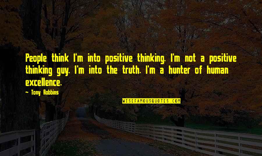 Woolard Review Quotes By Tony Robbins: People think I'm into positive thinking. I'm not