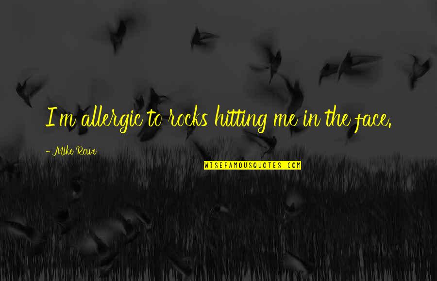 Woolaston Inn Quotes By Mike Rowe: I'm allergic to rocks hitting me in the