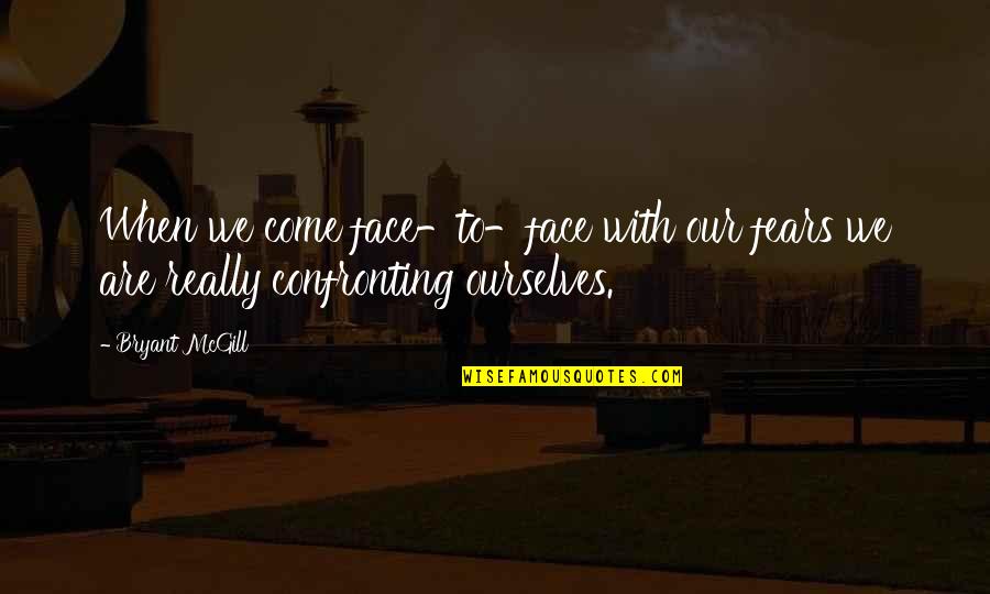 Woolbert Lauren Quotes By Bryant McGill: When we come face-to-face with our fears we