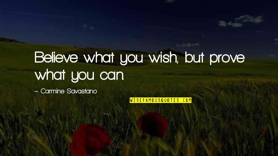 Woolever Smith Quotes By Carmine Savastano: Believe what you wish, but prove what you