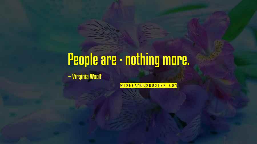 Woolf Quotes By Virginia Woolf: People are - nothing more.