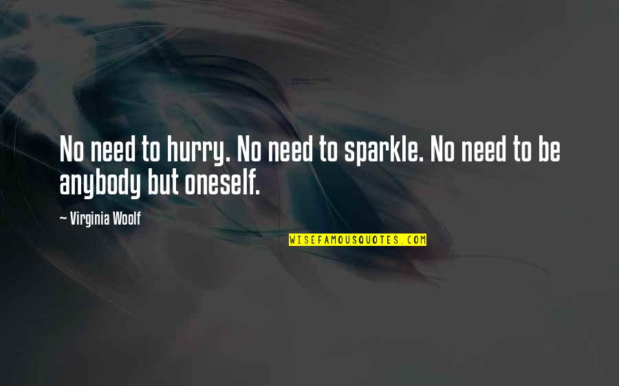 Woolf Quotes By Virginia Woolf: No need to hurry. No need to sparkle.