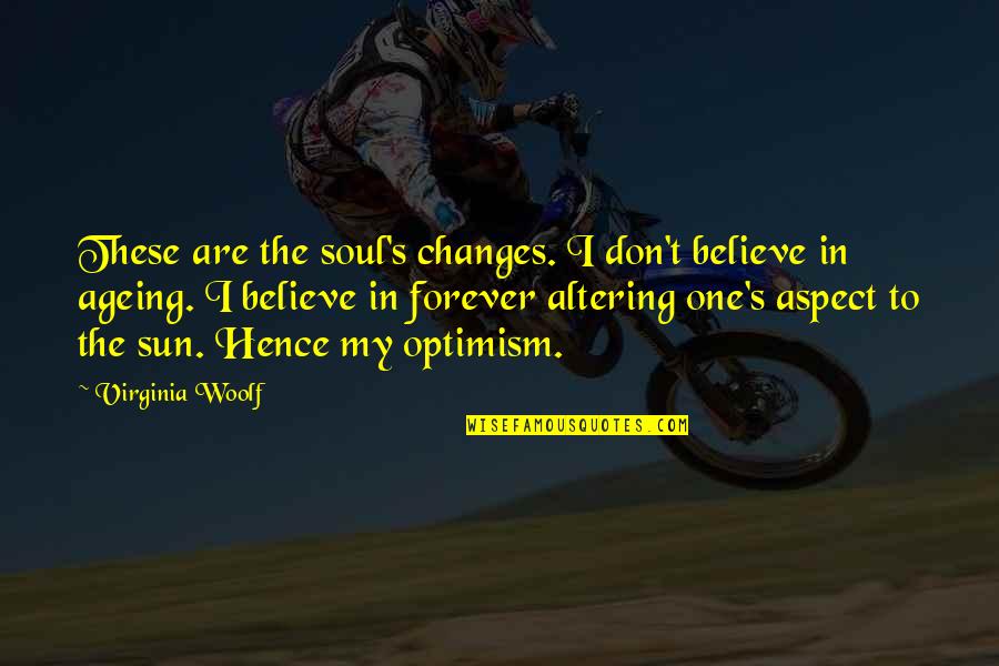 Woolf Virginia Quotes By Virginia Woolf: These are the soul's changes. I don't believe Woolf Virginia Quotes By Virginia Woolf: These are the soul's changes. I don't believe