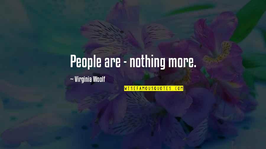Woolf Virginia Quotes By Virginia Woolf: People are - nothing more.