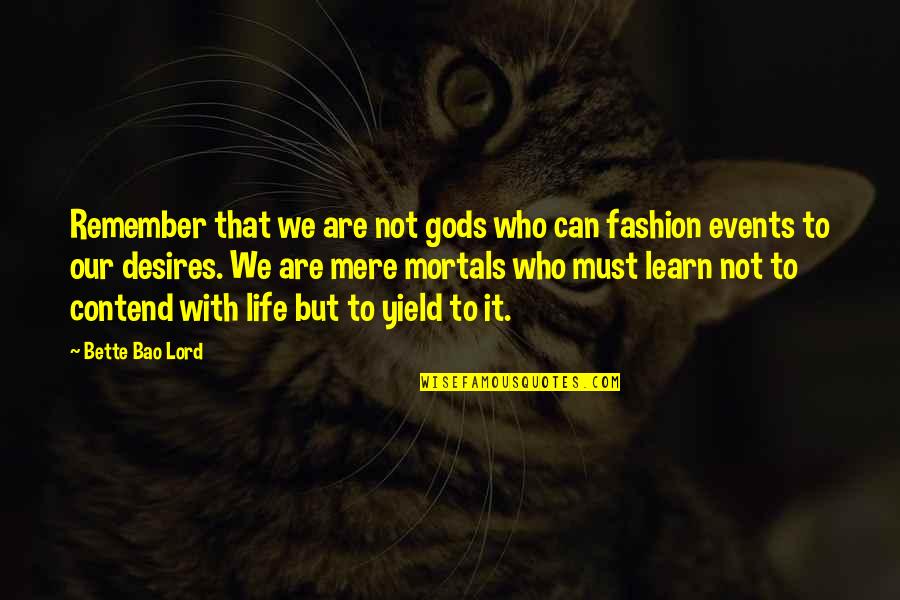 Woolhead Quotes By Bette Bao Lord: Remember that we are not gods who can