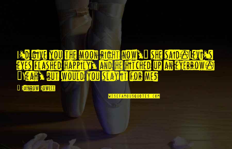Woolhope Secondary Quotes By Rainbow Rowell: I'd give you the moon right now," she Woolhope Secondary Quotes By Rainbow Rowell: I'd give you the moon right now," she