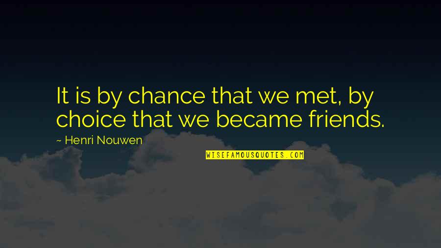 Wooliness Quotes By Henri Nouwen: It is by chance that we met, by