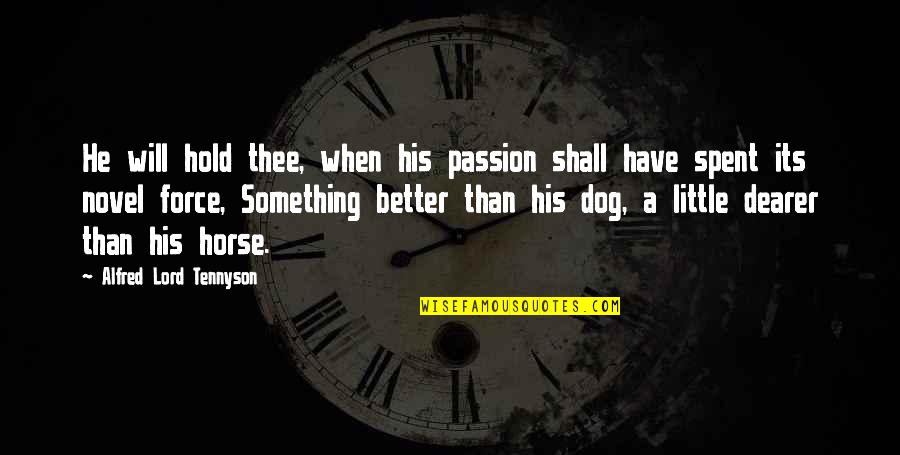 Woollen Clothes Quotes By Alfred Lord Tennyson: He will hold thee, when his passion shall