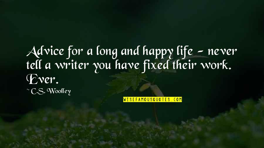Woolley Quotes By C.S. Woolley: Advice for a long and happy life -