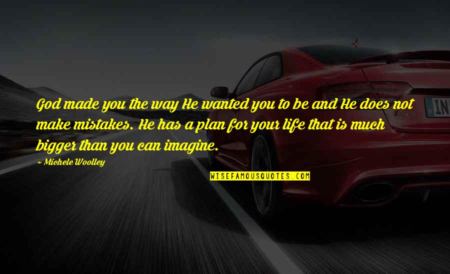 Woolley Quotes By Michele Woolley: God made you the way He wanted you