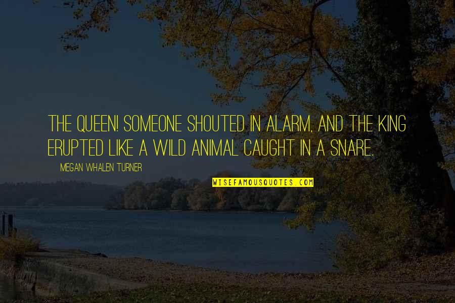 Woolliest Quotes By Megan Whalen Turner: The queen! someone shouted in alarm, and the Woolliest Quotes By Megan Whalen Turner: The queen! someone shouted in alarm, and the