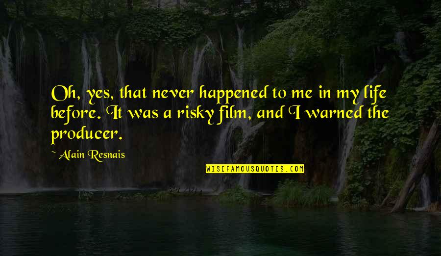 Woolmark Company Quotes By Alain Resnais: Oh, yes, that never happened to me in Woolmark Company Quotes By Alain Resnais: Oh, yes, that never happened to me in