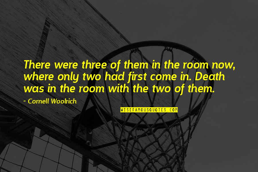Woolrich's Quotes By Cornell Woolrich: There were three of them in the room