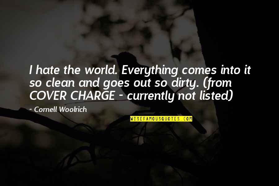 Woolrich's Quotes By Cornell Woolrich: I hate the world. Everything comes into it