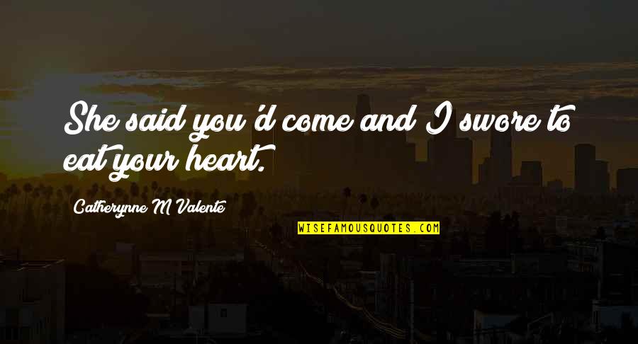 Woolridge Clothes Quotes By Catherynne M Valente: She said you'd come and I swore to Woolridge Clothes Quotes By Catherynne M Valente: She said you'd come and I swore to