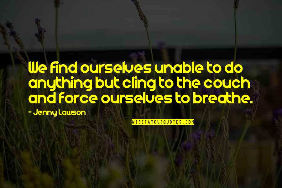 Woolridge Clothes Quotes By Jenny Lawson: We find ourselves unable to do anything but Woolridge Clothes Quotes By Jenny Lawson: We find ourselves unable to do anything but