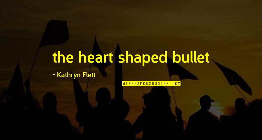 Woolridge Clothes Quotes By Kathryn Flett: the heart shaped bullet Woolridge Clothes Quotes By Kathryn Flett: the heart shaped bullet
