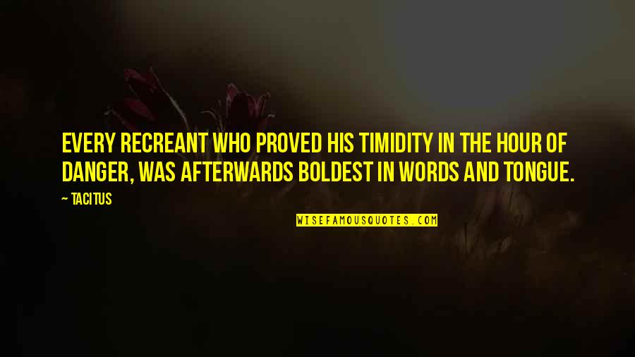 Woolridge Fiber Quotes By Tacitus: Every recreant who proved his timidity in the Woolridge Fiber Quotes By Tacitus: Every recreant who proved his timidity in the