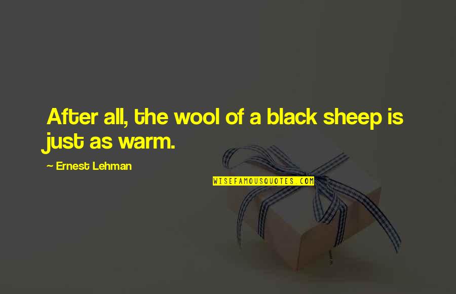 Wool's Quotes By Ernest Lehman: After all, the wool of a black sheep