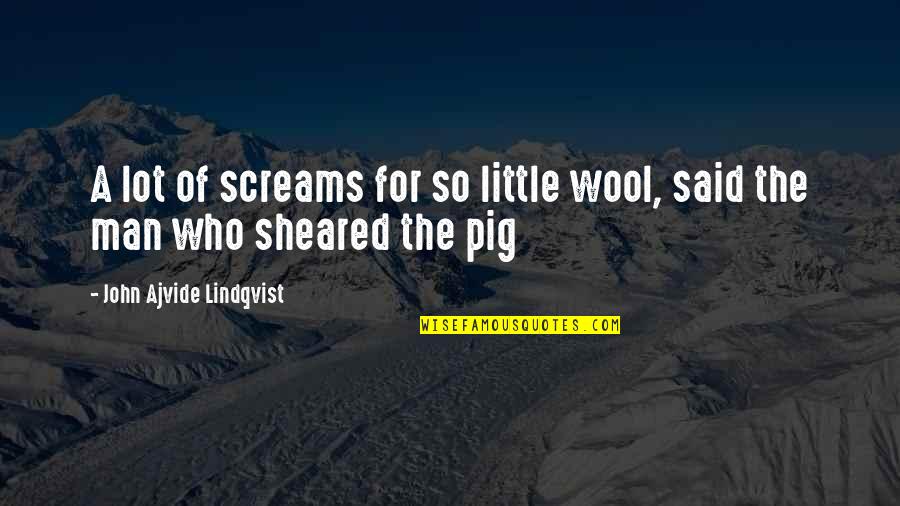 Wool's Quotes By John Ajvide Lindqvist: A lot of screams for so little wool,