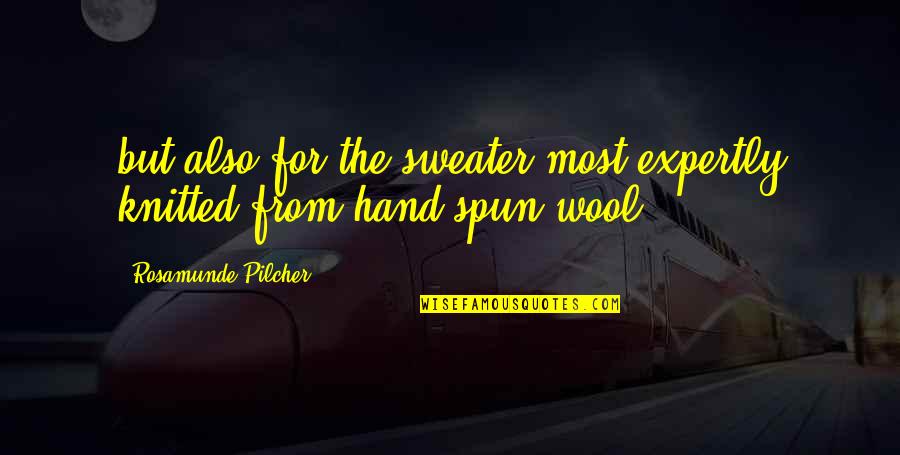 Wool's Quotes By Rosamunde Pilcher: but also for the sweater most expertly knitted