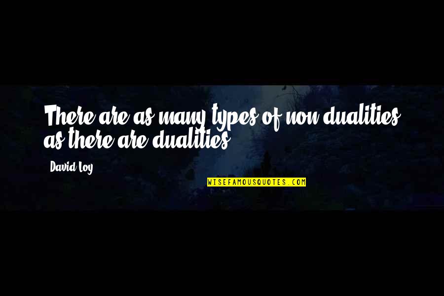 Woolstenhulme Case Quotes By David Loy: There are as many types of non-dualities as